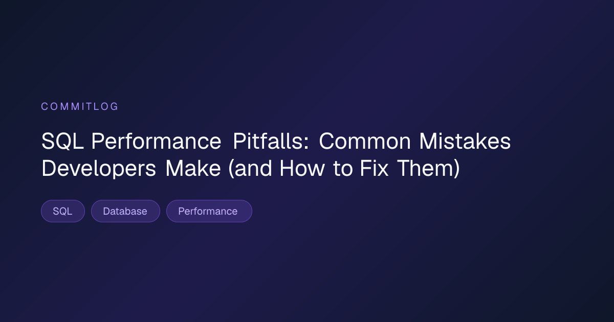 SQL Performance Pitfalls: Common Mistakes Developers Make (and How to ...